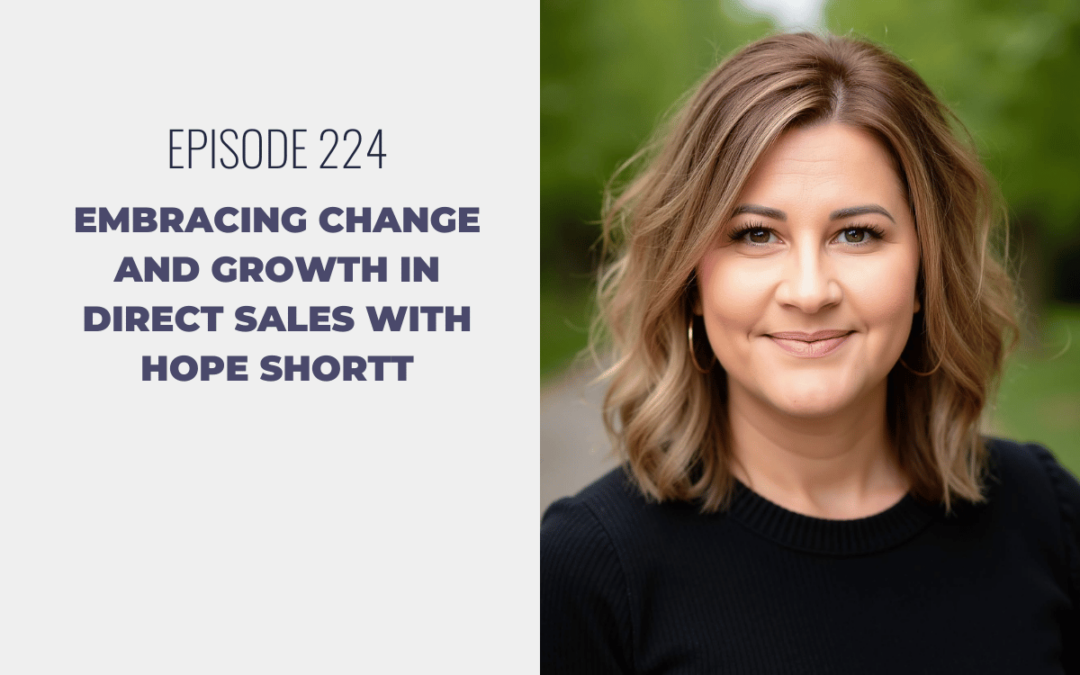 Episode 224: Embracing Change and Growth in Direct Sales with Hope Shortt