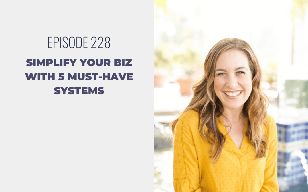 Episode 228: Simplify Your Biz with 5 Must-Have Systems