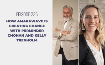 Episode 236: How AmaraWave is Creating Change with Perminder Chohan and Kelly Trenholm