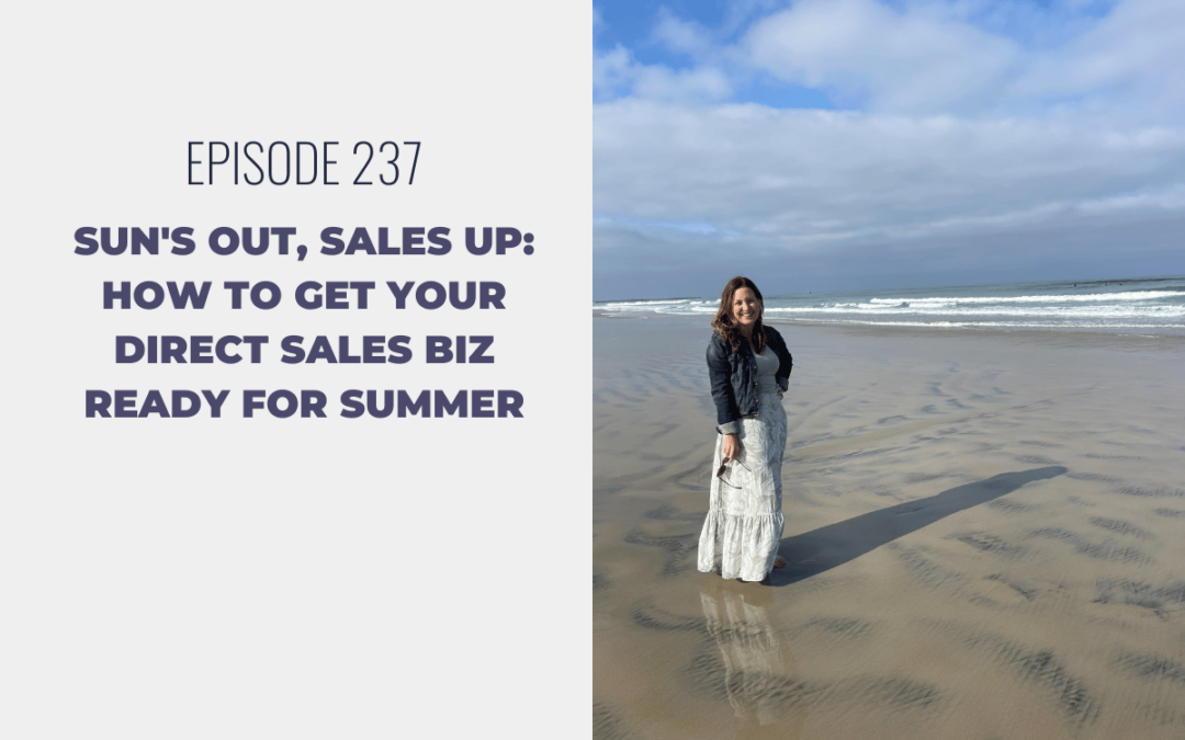 Episode 237: Sun’s Out, Sales Up: How to Get Your Direct Sales Biz Ready for Summer