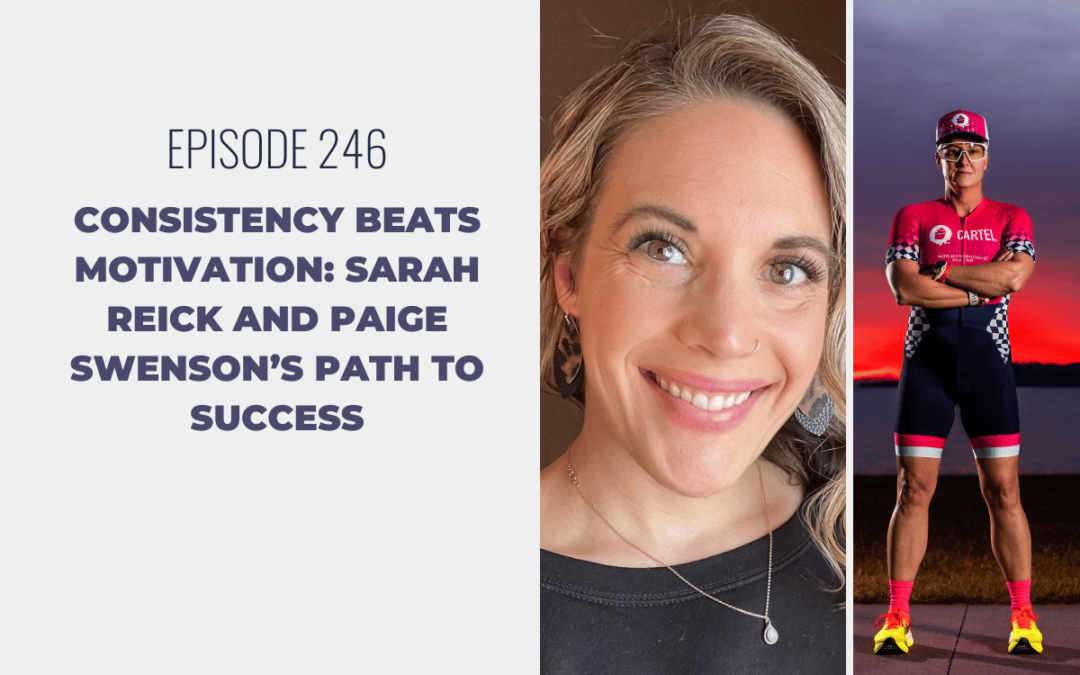 Episode 246: Consistency Beats Motivation: Sarah Reick and Paige Swenson’s Path to Success