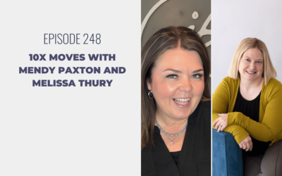 Episode 248: 10x Moves with Mendy Paxton and Melissa Thury