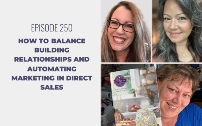 Episode 250: How to Balance Building Relationships and Automating Marketing in Direct Sales