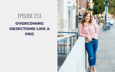 Episode 253: Overcoming Objections Like a Pro