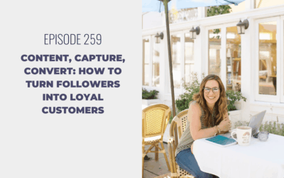 Episode 259: Content, Capture, Convert: How to Turn Followers into Loyal Customers