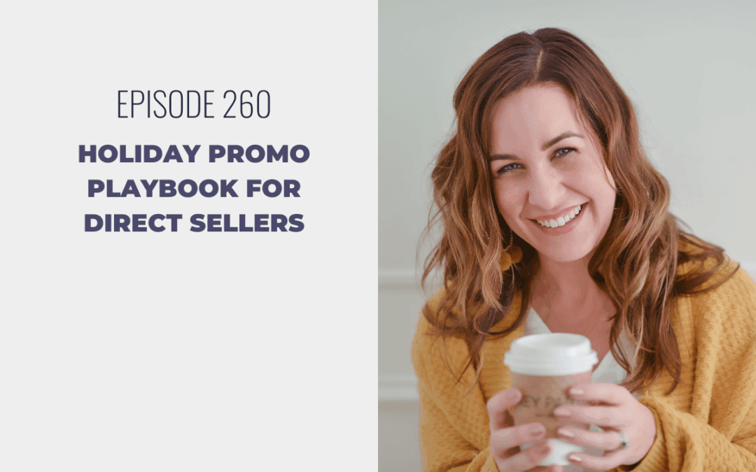 Episode 260: Holiday Promo Playbook for Direct Sellers