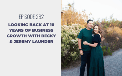 Episode 262: Looking Back at 10 Years of Business Growth with Becky & Jeremy Launder