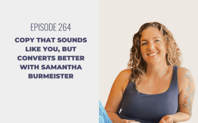 Episode 264: Copy That Sounds Like You, But Converts Better with Samantha Burmeister