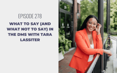 Episode 278: What to Say (and What NOT to Say) in the DMs with Tara Lassiter