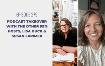 Episode 279: Podcast Takeover with The Other 99% Hosts, Lisa Duck & Susan Larimer