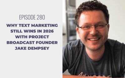 Episode 280: Why Text Marketing Still Wins in 2026 with Project Broadcast Founder Jake Dempsey