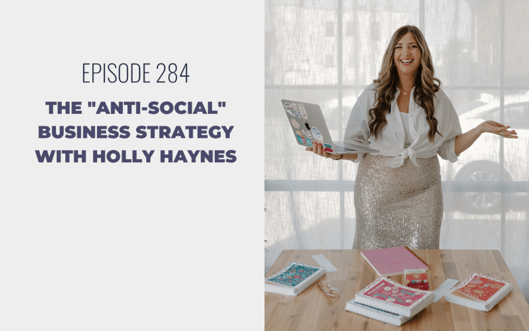 Episode 284: The “Anti-Social” Business Strategy with Holly Haynes
