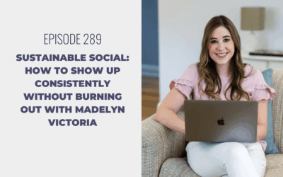 Episode 289: Sustainable Social: How to Show Up Consistently Without Burning Out with Madelyn Victoria
