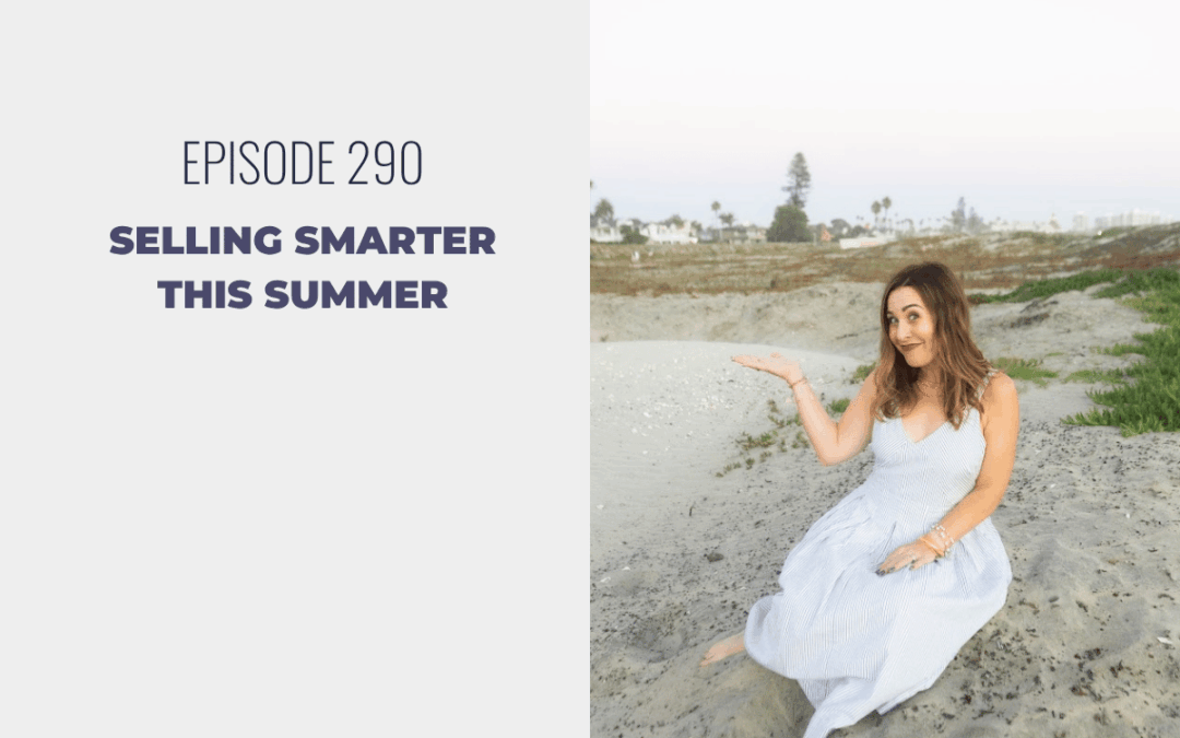 Episode 290: Selling Smarter This Summer