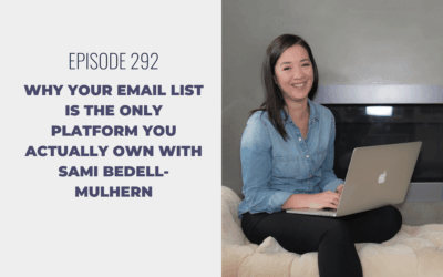 Episode 292: Why Your Email List Is the Only Platform You Actually Own with Sami Bedell-Mulhern