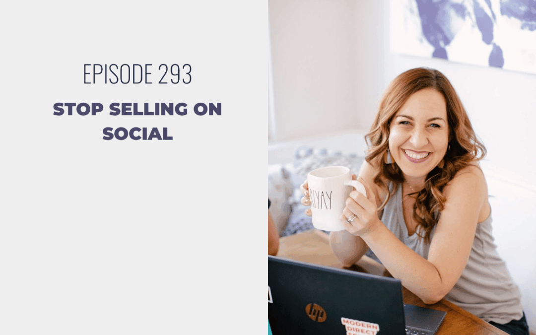 Episode 293: Stop Selling on Social