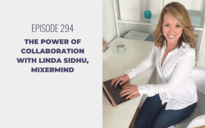Episode 294: The Power of Collaboration with Linda Sidhu, Mixermind