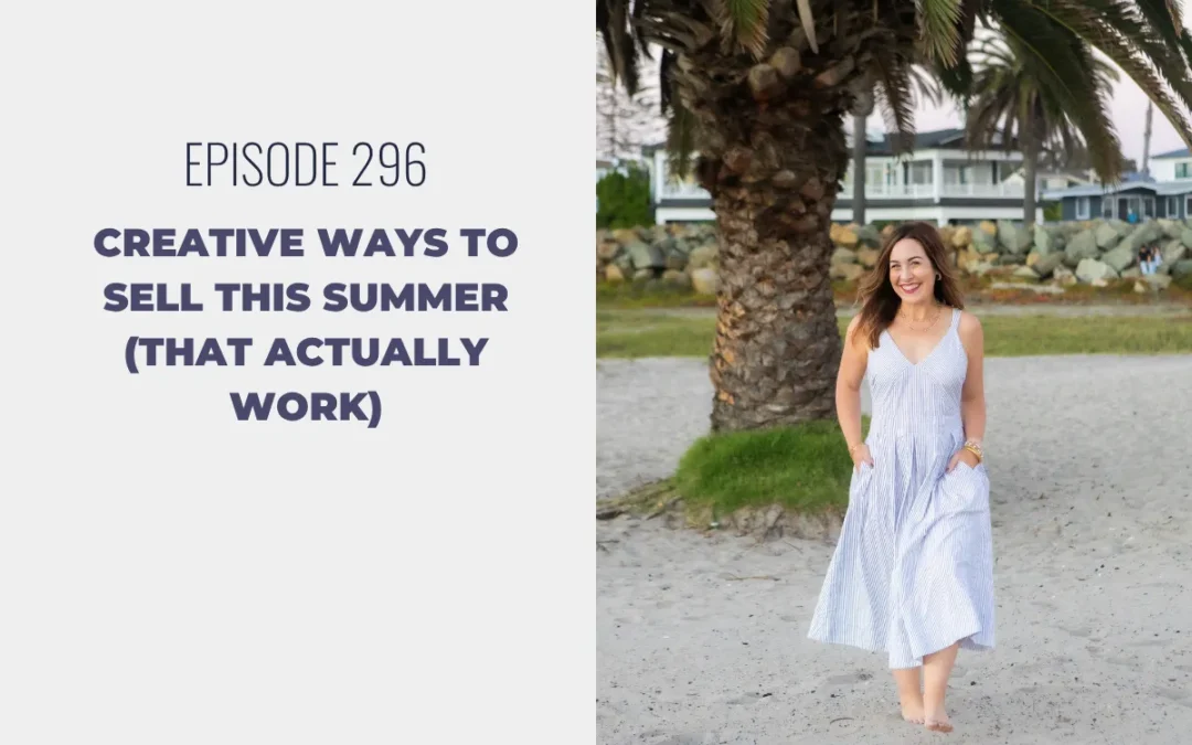 Episode 296: Creative Ways to Sell This Summer (That Actually Work)