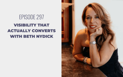 Episode 297: Visibility That Actually Converts with Beth Nydick