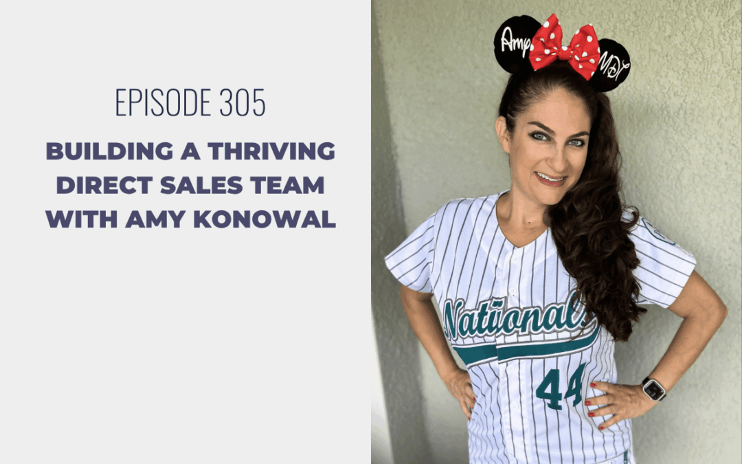 Episode 305: Building a Thriving Direct Sales Team with Amy Konowal