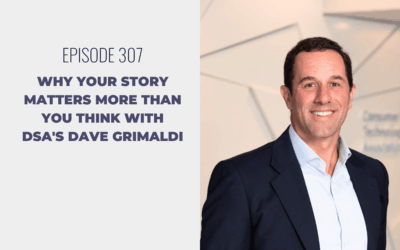 Episode 307: Why Your Story Matters More Than You Think with DSA’s Dave Grimaldi