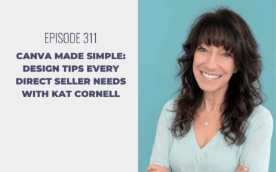 Episode 311: Canva Made Simple: Design Tips Every Direct Seller Needs with Kat Cornell